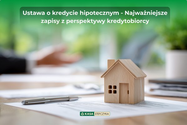 Model domu na dokumentach kredytowych – ustawa o kredycie hipotecznym i najważniejsze prawa kredytobiorcy